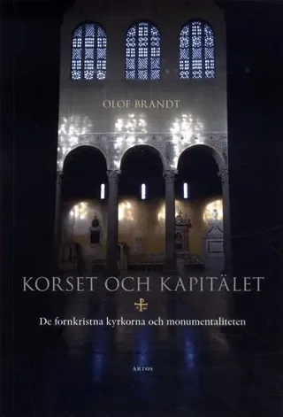 Korset och kapitälet : De fornkristna kyrkorna och monumentaliteten