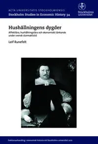 Hushållningens dygder : affektlära, hushållningslära och ekonomiskt tänkande under svensk stormaktstid