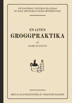 En liten groggpraktika : en handbok i hur man blandar 84 goda groggar & några mindre goda