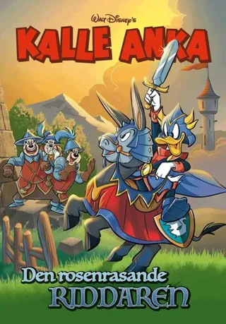 Kalle Anka. Den rosenrasande riddaren