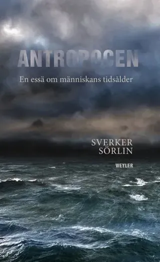 Antropocen : en essä om människans tidsålder