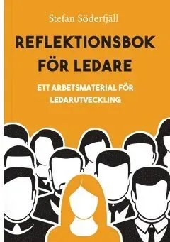 Reflektionsbok för ledare : Ett arbetsmaterial för ledarutveckling