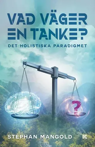 Vad väger en tanke? : det holistiska paradigmet