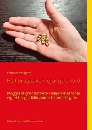 Rätt prospektering är guld värd: Noggrant grundarbete i säljarbetet lönar sig