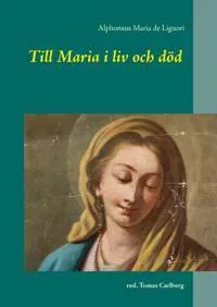 Till Maria i liv och död : texter av och om Alphonsus Maria de Liguori
