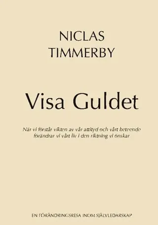 Visa Guldet: När vi förstår vikten av vår attityd och vårt beteende - förändrar vi vårt liv i den riktning vi önskar