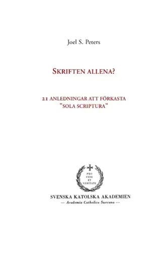 Skriften Allena? - 21 Anledningar Att Förkasta "Sola Scriptura"