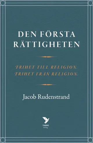 Den första rättigheten : frihet till religion, frihet från religion