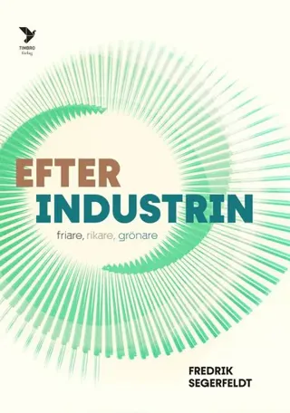 Efter industrin : friare, rikare, grönare
