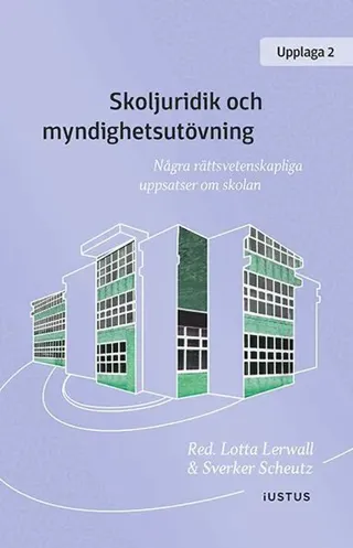 Skoljuridik och myndighetsutövning : några rättsvetenskapliga uppsatser om skolan