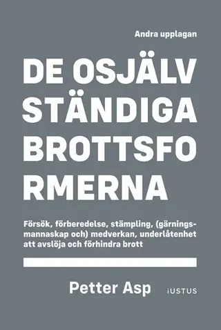 De osjälvständiga brottsformerna : försök, förberedelse, stämpling, (gärningsmannaskap och) medverkan, underlåtenhet att avslöja och förhindra brott