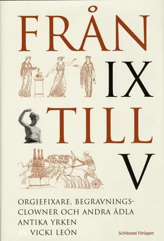 Från IX till V : orgiefixare, begravningsclowner och andra ädla antika yrken