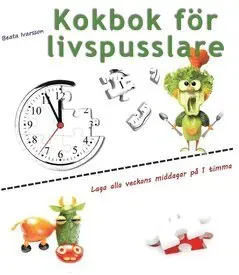 Kokbok för livspusslare : Laga alla veckans middagar på 1 timma