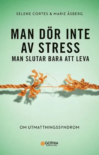 Man dör inte av stress : man slutar bara att leva - om utmattningssyndrom