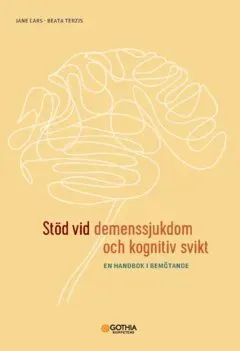 Stöd vid demenssjukdom och kognitiv svikt : en handbok i bemötande