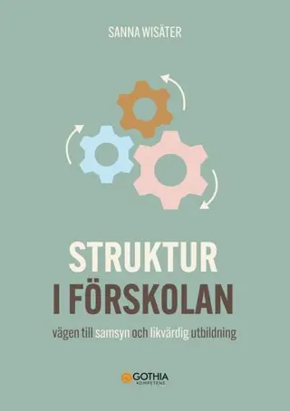 Struktur i förskolan : vägen till samsyn och likvärdig utbildning