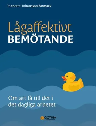 Lågaffektivt bemötande : om att få till det i det dagliga arbetet