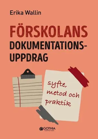 Förskolans dokumentationsuppdrag : Syfte, metod och praktik