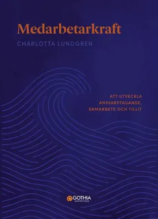Medarbetarkraft : att utveckla ansvarstagande, samarbete och tillit