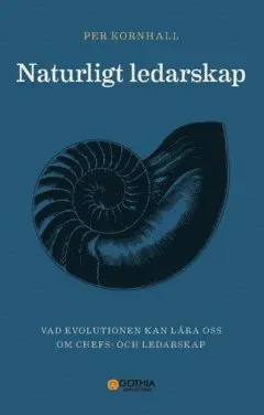 Naturligt ledarskap : vad evolutionen kan lära oss om chefs- och ledarskap