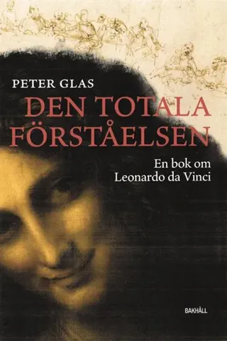 Den totala förståelsen : en bok om Leonardo da Vinci