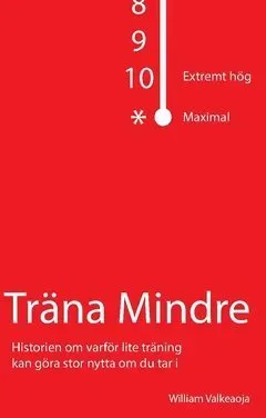 Träna mindre : historien om varför lite träning kan göra stor nytta om du tar i