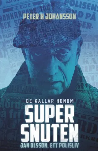 De kallar honom Supersnuten: Jan Olsson, ett polisliv