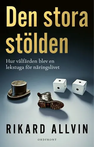 Den stora stölden : hur välfärden blev en lekstuga för näringslivet