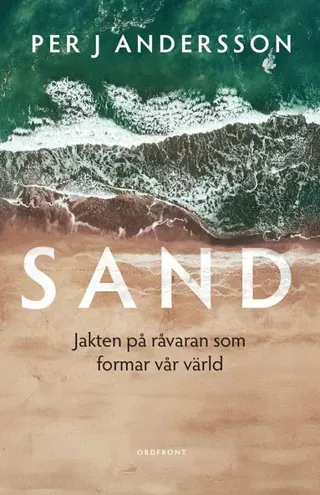 Sand : jakten på råvaran som formar vår värld