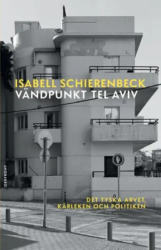 Vändpunkt Tel Aviv : det tyska arvet, kärleken och politiken
