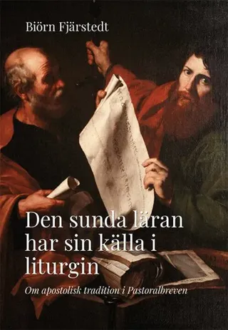 Den sunda läran har sin källa i liturgin : om apostolisk tradition i Pastoralbreven