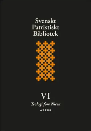 Svenskt patristiskt bibliotek. Band 6, Teologi före Nicea