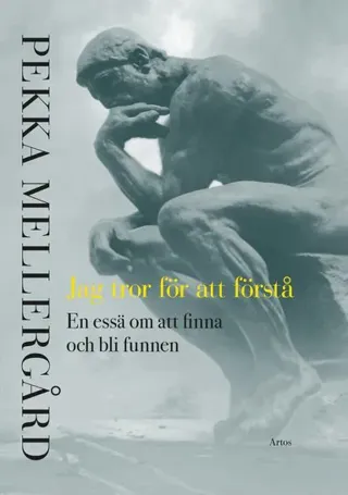 Jag tror för att förstå : en essä om att finna och bli funnen