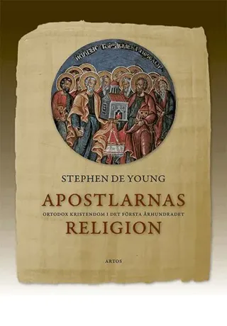 Apostlarnas religion : ortodox kristendom i det första århundradet