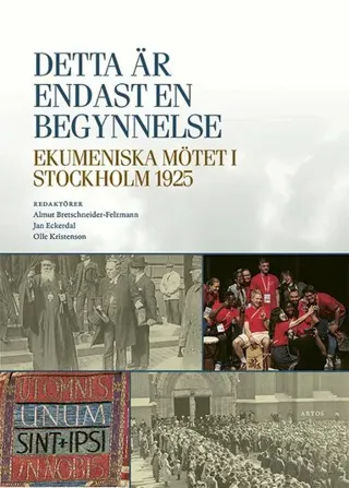 Detta är endast en begynnelse : ekumeniska mötet i Stockholm 1925
