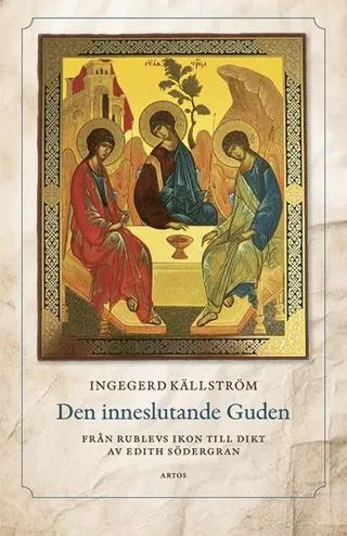 Den inneslutande Guden : från Rublevs ikon till dikt av Edith Södergran