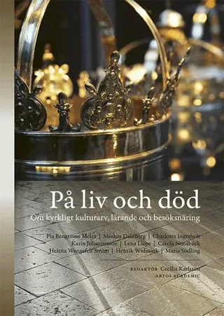 På liv och död : om kyrkligt kulturarv, lärande och besöksnäring