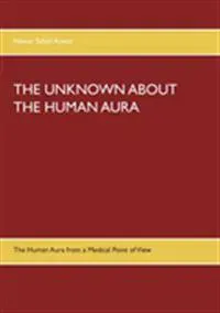 THE UNKNOWN ABOUT THE HUMAN AURA : The Human Aura from a Medical Point of V