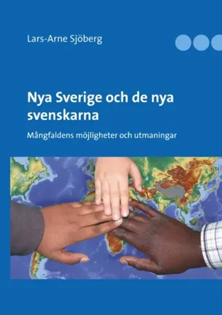 Nya Sverige Och De Nya Svenskarna - Mångfaldens Möjligheter Och Utmaningar