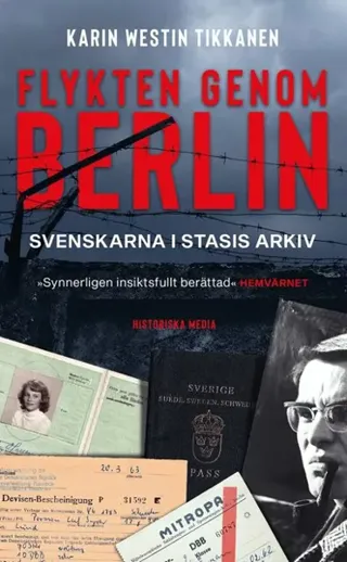 Flykten genom Berlin : Svenskarna i Stasis arkiv