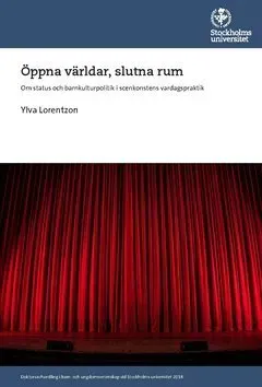 Öppna världar, slutna rum : Om status och barnkulturpolitik i scenkonstens vardagspraktik