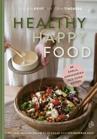 Healthy happy food : hållbar och hälsosam på 28 dagar med växtbaserad kost