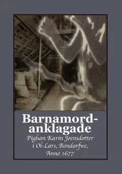 Barnamordanklagade : pighan Karin Joensdotter i Ol-Lars, Bondarfwe, Anno 1677