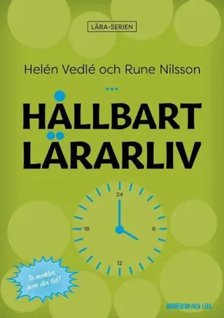 Hållbart lärarliv : hur du får mindre stress och bättre struktur i din lärarvardag!