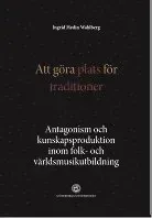 Att göra plats för traditioner : antagonism och kunskapsproduktion inom folk- och världsmusikutbildning