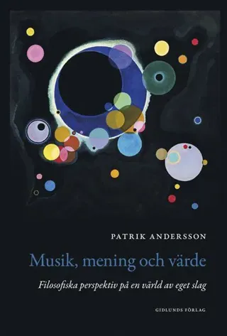 Musik, mening och värde : filosofiska perspektiv på en värld av eget slag