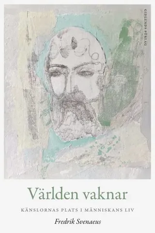Världen vaknar : känslornas plats i människans liv