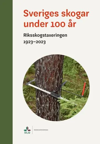 Sveriges skogar under 100 år : Riksskogstaxeringen 1923-2023