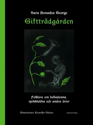 Giftträdgården : folklore om belladonna, spikklubba och andra örter