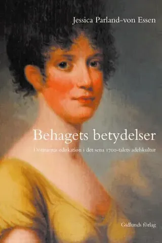 Behagets betydelser : döttrarnas edukation i det sena 1700-talets adelskult